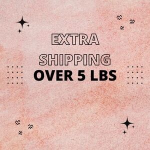 Extra Shipping Over 5 lbs